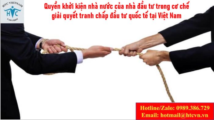 Quyền khởi kiện nhà nước của nhà đầu tư trong cơ chế giải quyết tranh chấp đầu tư quốc tế ở Việt Nam